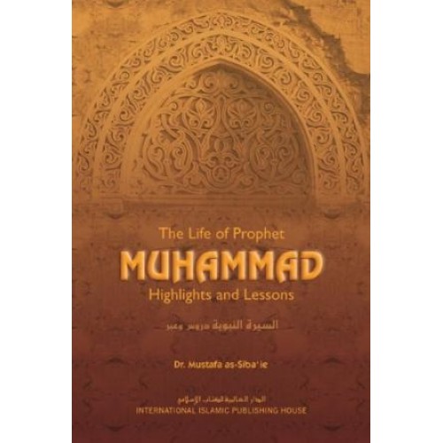 The Life of Prophet Muhammad: Highlights and Lessons (H/B)