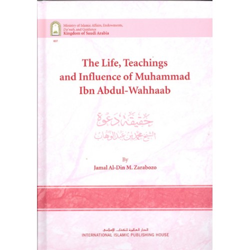 The Life, Teachings And Influence Of Muhammad Ibn Abdul-Wahhaab (H/B)