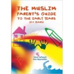 The Muslim Parent's Guide To The Early Years (0-5 Years) (Ta-Ha)