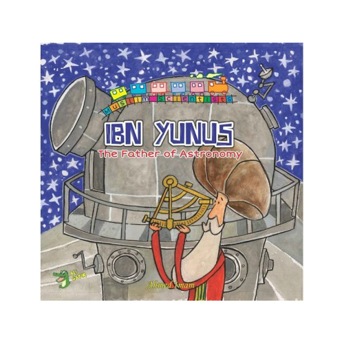 Ibn Yunus - The Father of Astronomy (The Muslim Scientists Series)