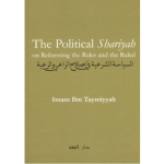 The Political Shariyah on Reforming the Ruler and the Ruled