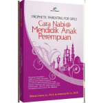 Prophetic Parenting For Girls (Cara Nabi SAW Mendidik Anak Perempuan)
