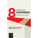 8 Steps to Happiness By as-Sa'di (Wasa'il al-Mufida lil-Hayat al-Sa'idah)