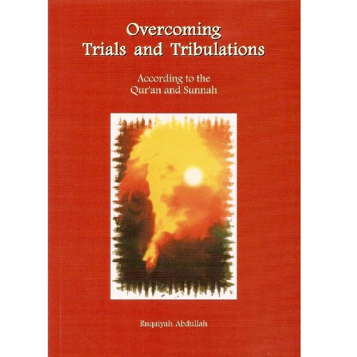 Overcoming Trials and Tribulations According to the Qur'an and Sunnah
