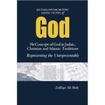 Anthropomorphic Depictions of God: The Concept of God in Judaic, ​Christian and Islamic Traditions: Representing the Unrepresentable