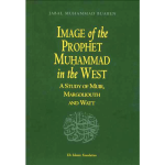 Image of the Prophet Muhammad in the West: A Study of Muir, Margoliouth and Watt