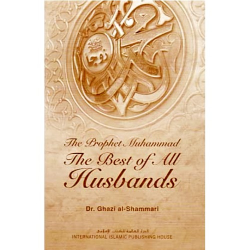 The Prophet Muhammad: The Best of All Husbands (H/B)