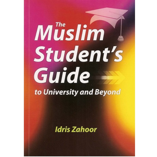 The Muslim Student's Guide To University and Beyond