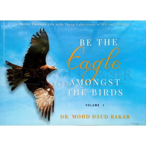 Be The Eagle Amongst The Birds: Volume 1