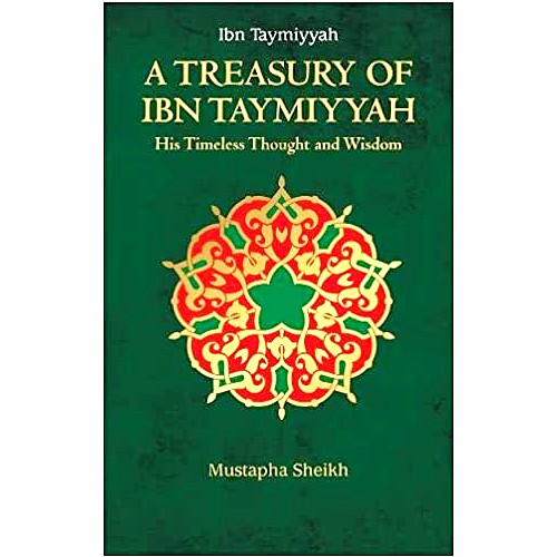 A Treasury of Ibn Taymiyyah: His Timeless Thought and Wisdom