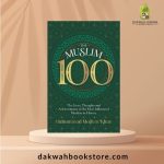 The Muslim 100: The Lives, Thoughts and Achievements of The Most Influential Muslims In History