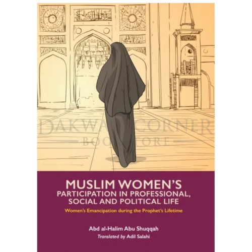 Muslim Women's Participation in  Professional, Social and Political Life (Volume 3)- Emancipation During The Prophet's Lifetime Series
