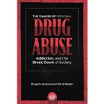 The Danger of Personal Drug Abuse: Addiction, and the Break Down of Society