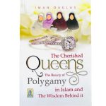 The Cherished Queens The Beauty of Polygamy in Islam and the Wisdom Behind It