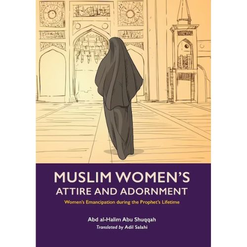 Muslim Women's Attire and Adornment (Volume 4) -Emancipation During The Prophet's Lifetime Series