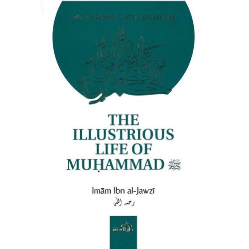 The Illustrious Life of Muhammad (PBUH) by Imam Ibn Al-Jawzi (RA)