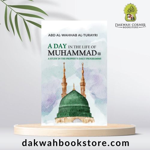 A Day in the Life of Muhammad: A Study in the Prophet's Daily Programme