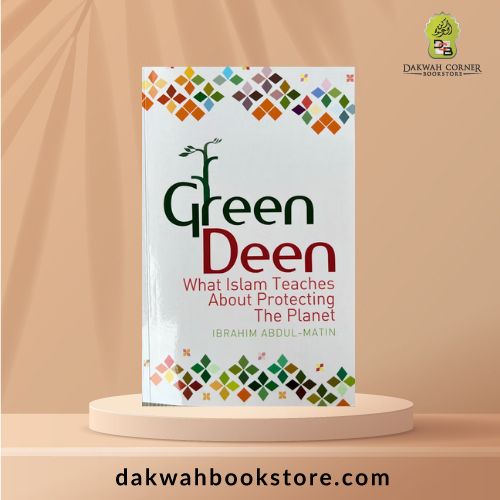 Green Deen: What Islam Teaches about Protecting the Planet
