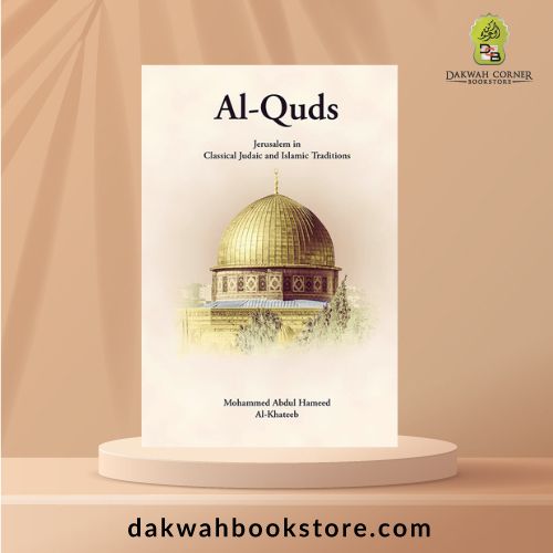 Al Quds: Jerusalem in Classical Judaic and Islamic Traditions