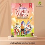 The Amazing Muslim Worlds: Discover Over 1400 Years of Epic Islamic History