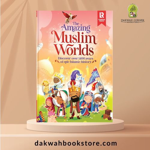 The Amazing Muslim Worlds: Discover Over 1400 Years of Epic Islamic History